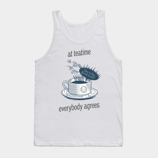 At teatime, everybody agrees, I'm the problem, Gift for her, Holiday Gift, Anti-Hero Tank Top